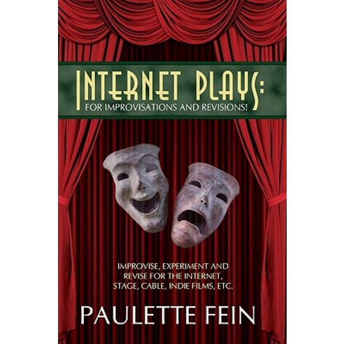 Internet Plays: For Improvisations and Revisions!: Improvise Experiment and Revise for the Internet Stage Cable Indie Films Etc. Paperback, iUniverse