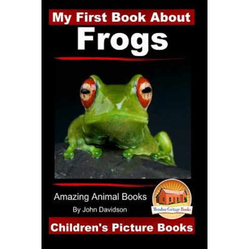 My First Book about Frogs - Amazing Animal Books - Children''s Picture Books Paperback, Createspace Independent Publishing Platform