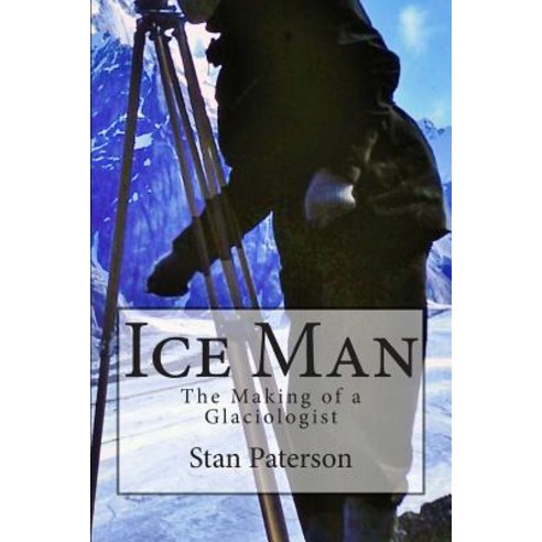 Ice Man: The Making of a Glaciologist Paperback, Papyngay Press
