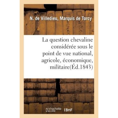La Question Chevaline Consideree Sous Le Point de Vue National Agricole Economique Et Militaire Paperback, Hachette Livre - Bnf