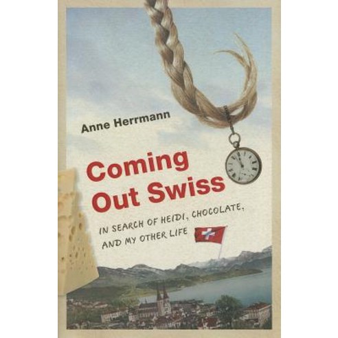 Coming Out Swiss: In Search of Heidi Chocolate and My Other Life Hardcover, University of Wisconsin Press