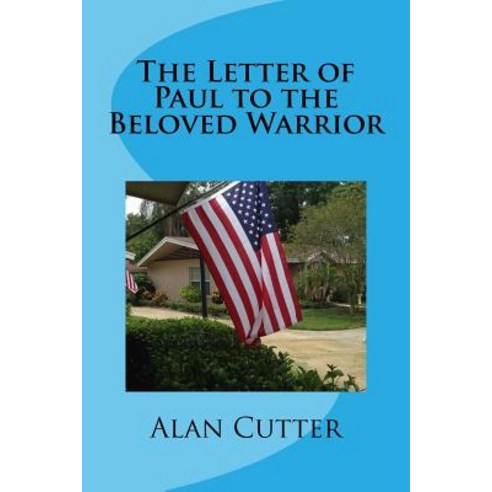 The Letter of Paul to the Beloved Warrior: A Sacred Story Paperback, Createspace Independent Publishing Platform