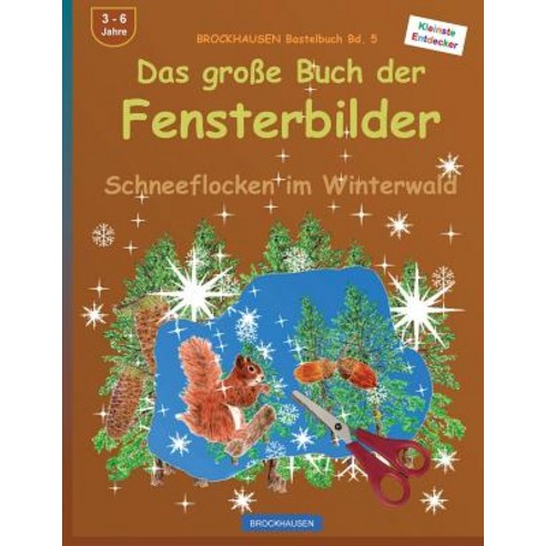 Brockhausen Bastelbuch Bd. 5: Das Grosse Buch Der Fensterbilder: Schneeflocken Im Winterwald Paperback, Createspace Independent Publishing Platform