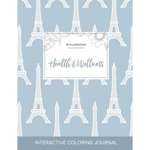 Adult Coloring Journal: Health & Wellness (Pet Illustrations Eiffel Tower) Paperback, Adult Coloring Journal Press
