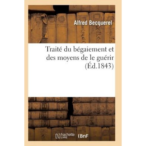 Traite Du Begaiement Et Des Moyens de Le Guerir = Traita(c) Du Ba(c)Gaiement Et Des Moyens de Le Gua(c)Rir Paperback, Hachette Livre - Bnf