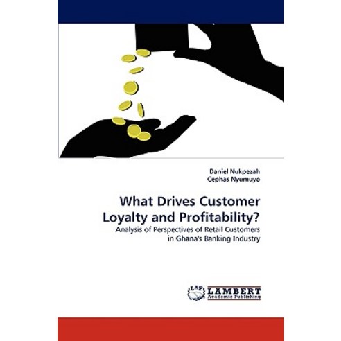 What Drives Customer Loyalty and Profitability? Paperback, LAP Lambert Academic Publishing