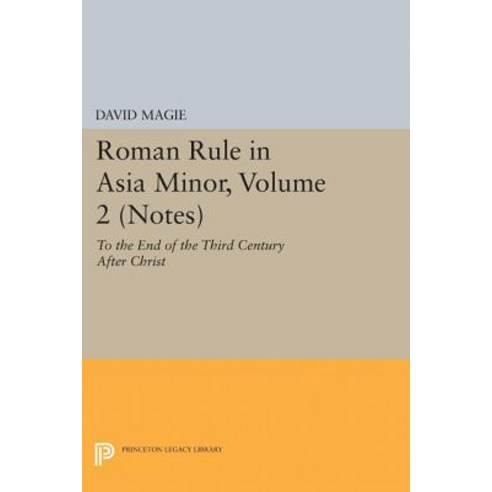 Roman Rule in Asia Minor Volume 2 (Notes): To the End of the Third Century After Christ Paperback, Princeton University Press