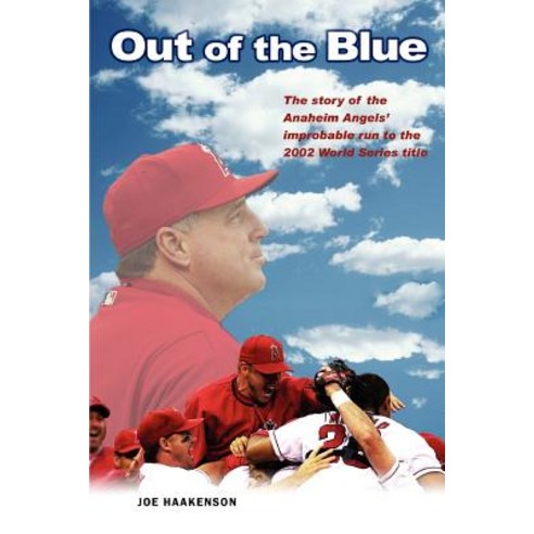 Out of the Blue: The Story of the Anaheim Angels'' Improbable Run to the 2002 World Series Title Paperback, iUniverse