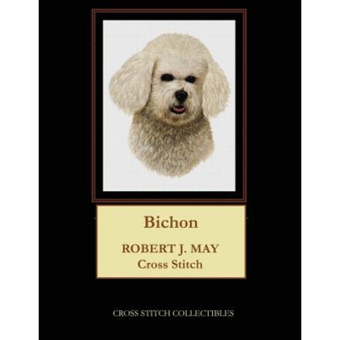 Bichon: Robt. J. May Cross Stitch Pattern Paperback, Createspace Independent Publishing Platform