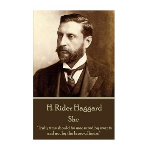 H. Rider Haggard - She: "Truly Time Should Be Measured by Events and Not by the Lapse of Hours." Paperback, Horse''s Mouth