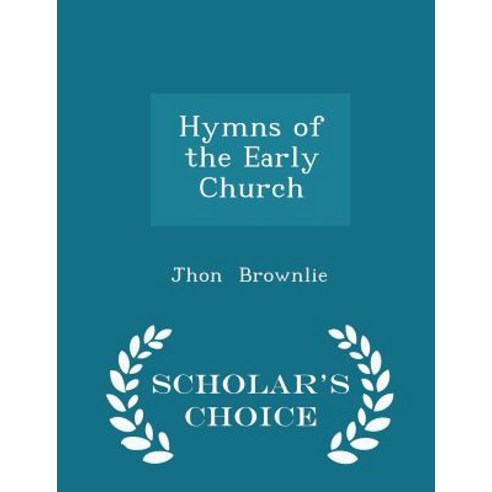 Hymns of the Early Church - Scholar''s Choice Edition Paperback