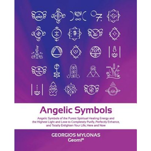 Angelic Symbols: Angelic Symbols of the Purest Spiritual Healing Energy and the Highest Light and Love to Completely Purify Perfectly Paperback, Geom
