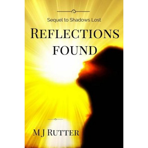 Reflections Found: The Sequel to Shadows Lost Paperback, Createspace Independent Publishing Platform