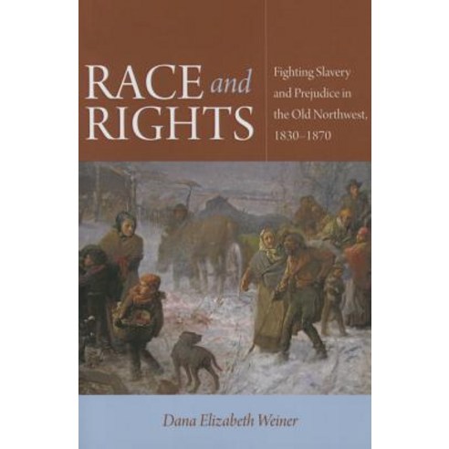 Race and Rights: Fighting Slavery and Prejudice in the Old Northwest 1830-1870 Paperback, Northern Illinois University Press