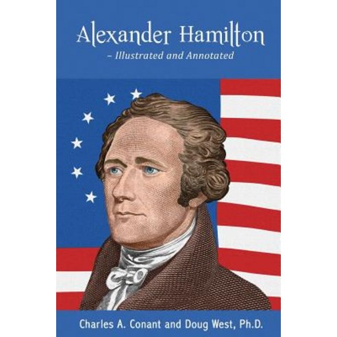 Alexander Hamilton - Illustrated and Annotated Paperback, Createspace Independent Publishing Platform