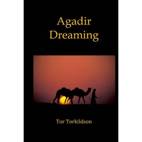 Agadir Dreaming Paperback, Createspace Independent Publishing Platform