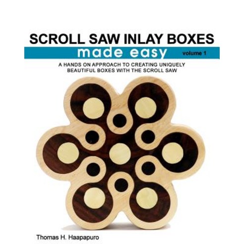 Scroll Saw Inlay Boxes Made Easy: A Hands on Approach to Making Inlay ...