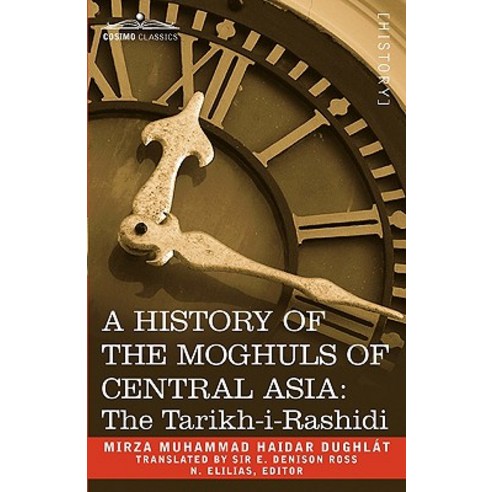 A History of the Moghuls of Central Asia: The Tarikh-I-Rashidi Paperback, Cosimo Classics