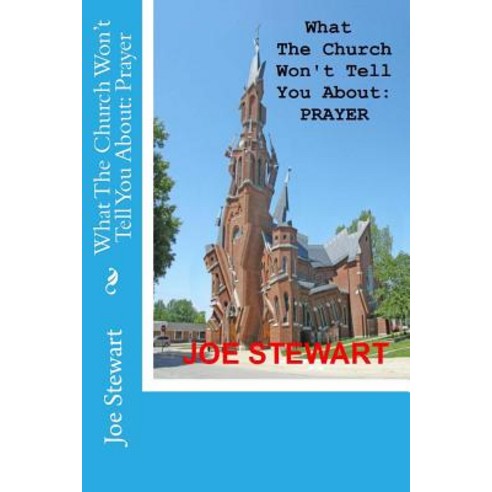 What the Church Won''t Tell You about: Prayer Paperback, Createspace Independent Publishing Platform