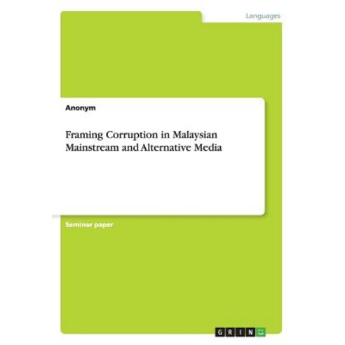 Framing Corruption in Malaysian Mainstream and Alternative Media Paperback, Grin Publishing