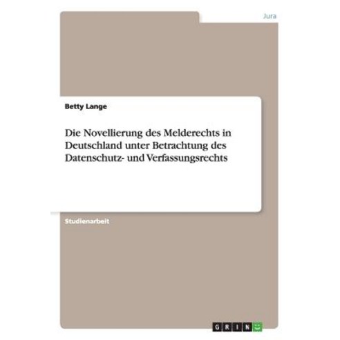 Die Novellierung Des Melderechts in Deutschland Unter Betrachtung Des Datenschutz- Und Verfassungsrechts Paperback, Grin Publishing