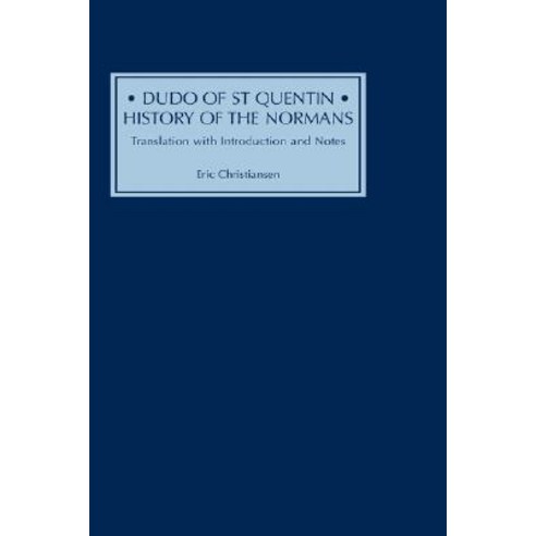 Dudo of St Quentin: History of the Normans: Translation with Introduction and Notes Hardcover, Boydell Press