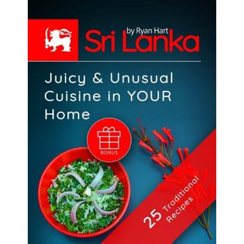 Sri Lanka: Juicy and Unusual Cuisine in Your Home.25 Traditional Recipes Full Color Paperback, Createspace Independent Publishing Platform