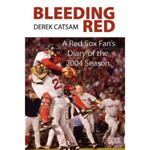 Bleeding Red: A Red Sox Fan''s Diary of the 2004 Season Paperback, Vellum