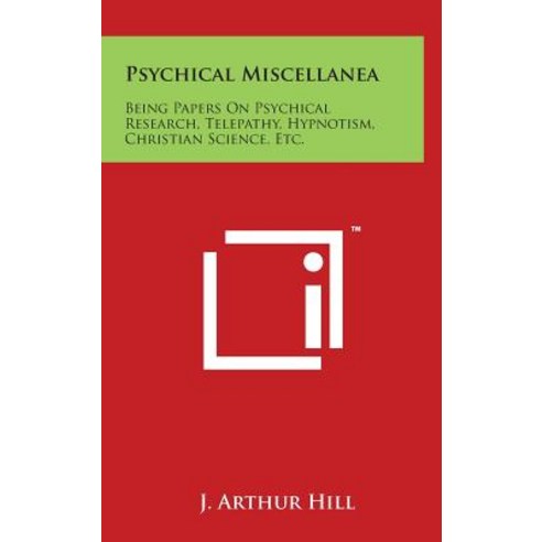 Psychical Miscellanea: Being Papers on Psychical Research Telepathy Hypnotism Christian Science Etc. Hardcover, Literary Licensing, LLC