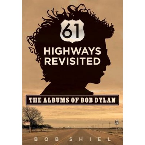 61 Highways Revisited: The Albums of Bob Dylan Paperback, Createspace Independent Publishing Platform