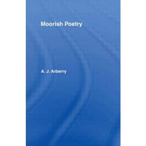 Moorish Poetry: A Translation of the Pennants and Anthology Compiled in 1243 by the Andalusian Ibn Sa''id Paperback, Routledge Curzon