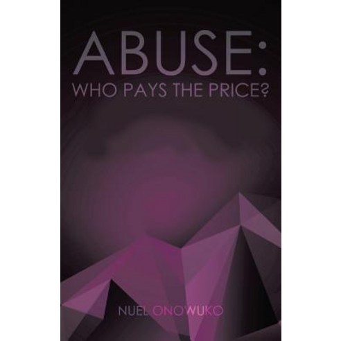 Abuse: Who Pays the Price? Paperback, Trafford Publishing