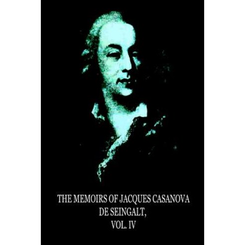 The Memoirs of Jacques Casanova de Seingalt Vol. IV Paperback, Createspace Independent Publishing Platform