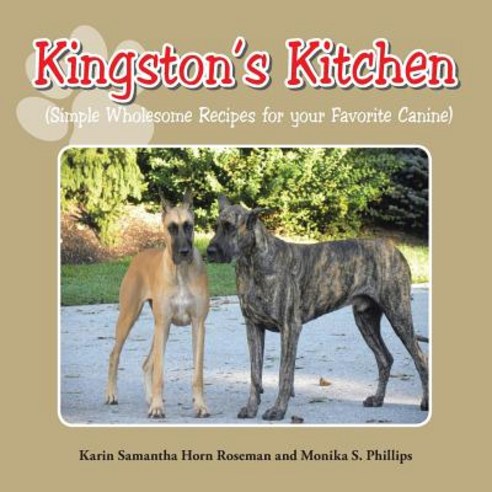 Kingston''s Kitchen: Simple Wholesome Recipes for Your Favorite Canine Paperback, Authorhouse