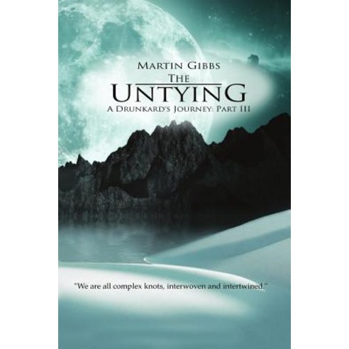 The Untying: A Drunkard''s Journey - Part III Paperback, Martin Gibbs