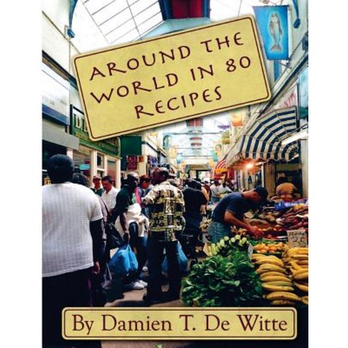Around the World in 80 Recipes Paperback, Createspace Independent Publishing Platform