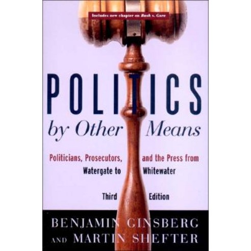 Politics by Other Means: Politicians Prosecutors and the Press from Watergate to Whitewater Paperback, W. W. Norton & Company