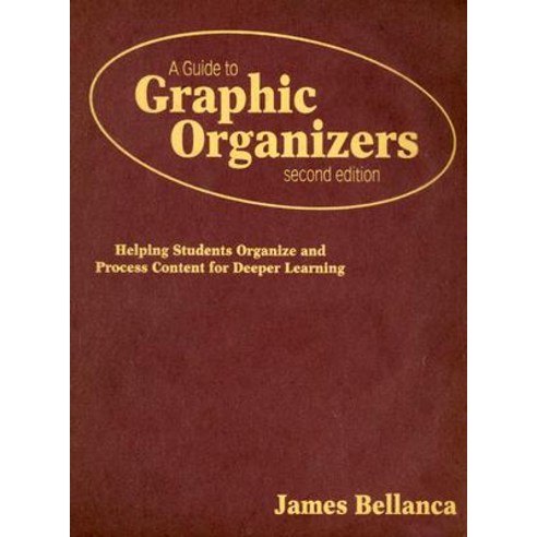 A Guide to Graphic Organizers: Helping Students Organize and Process Content for Deeper Learning Hardcover, Corwin Publishers