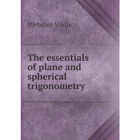 The Essentials of Plane and Spherical Trigonometry Paperback, Book on Demand Ltd.