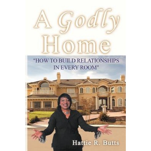 A Godly Home: How to Build Relationships in Every Room Paperback, WestBow Press