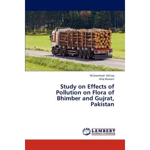 Study on Effects of Pollution on Flora of Bhimber and Gujrat Pakistan Paperback, LAP Lambert Academic Publishing
