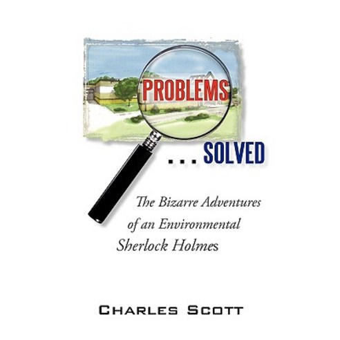 Problems...Solved: The Bizarre Adventures of an Environmental Sherlock Holmes Hardcover, iUniverse