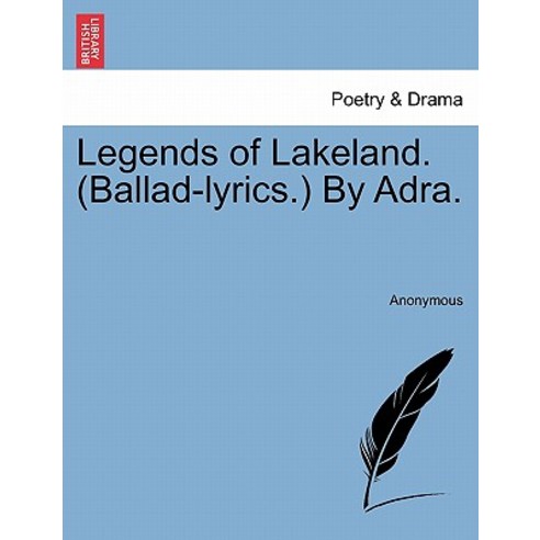 Legends of Lakeland. (Ballad-Lyrics. by Adra. Paperback, British Library, Historical Print Editions