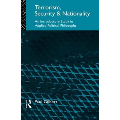 Terrorism Security and Nationality: An Introductory Study in Applied Political Philosophy Paperback, Routledge