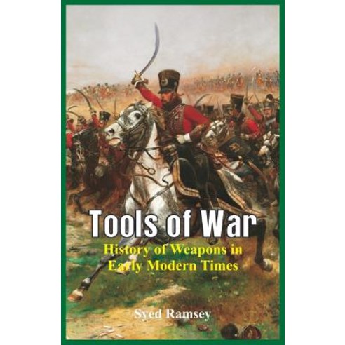 Tools of War: History of Weapons in Early Modern Times Paperback, Alpha ...