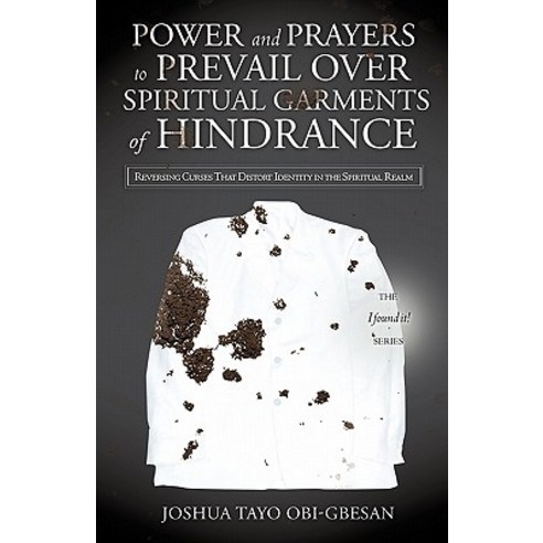 Power and Prayers to Prevail Over Spiritual Garments of Hindrance Paperback, Xulon Press