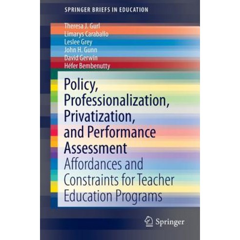 Policy Professionalization Privatization and Performance Assessment: Affordances and Constraints for Teacher Education Programs Paperback, Springer
