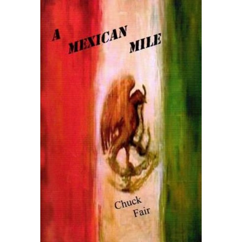 A Mexican Mile Paperback, Createspace Independent Publishing Platform