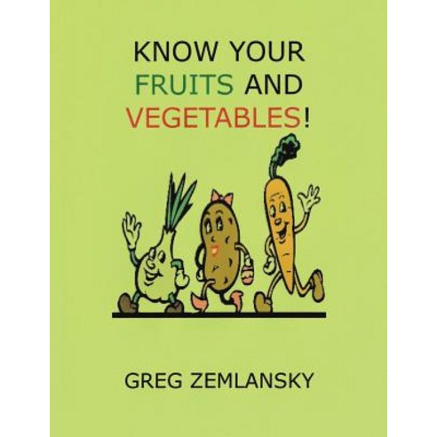 Know Your Fruits and Vegetables! Paperback, Createspace Independent Publishing Platform