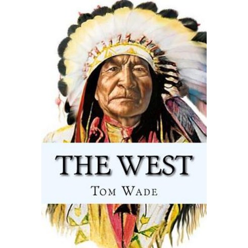 The West: A Journey Through the Old West Paperback, Createspace Independent Publishing Platform